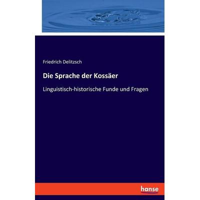 Die Sprache der Kossäer, Taschenbuch von Friedrich Delitzsch, Hansebooks, 978-3-348-08500-7