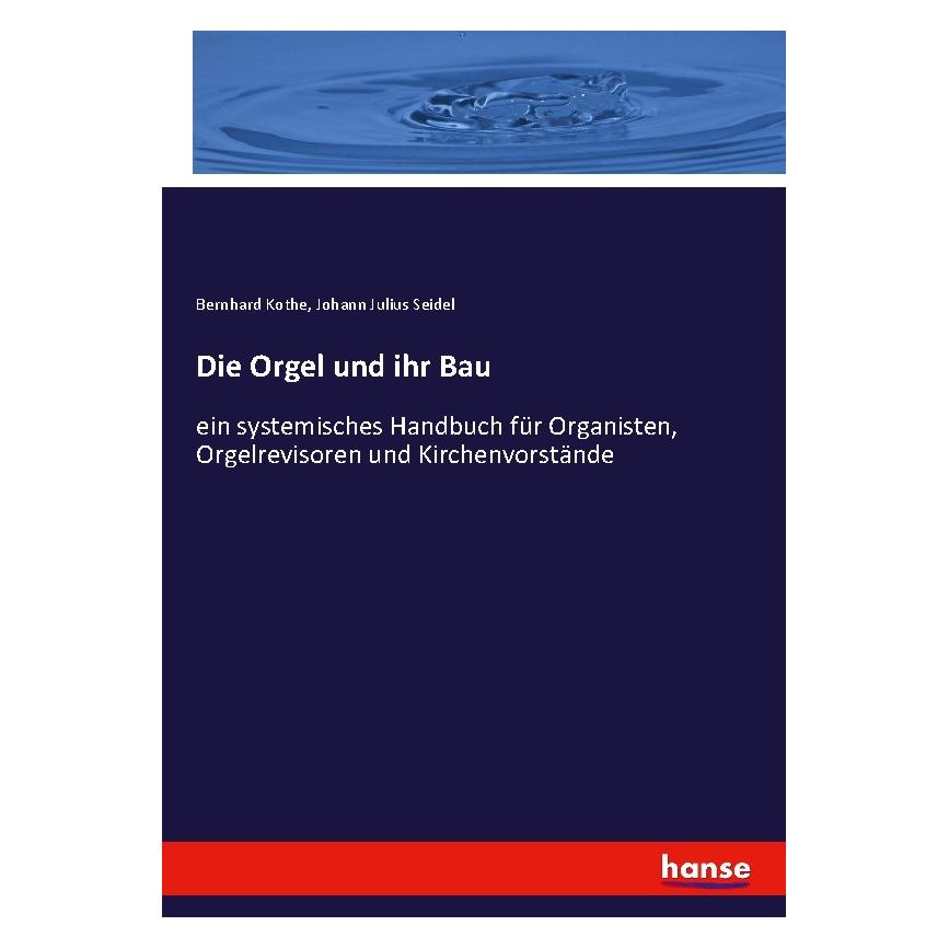 Hansebooks Die Orgel und ihr Bau (Deutsch, Softcover, Bernhard Kothe, Johann Julius Seidel) (55880349)