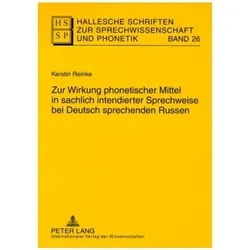Zur Wirkung phonetischer Mittel in sachlich intendierter Sprechweise bei Deutsch sprechenden Russen, Fachbücher von Kerstin Reinke