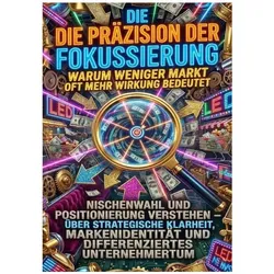 Die Präzision der Fokussierung: Warum weniger Markt oft mehr Wirkung bedeutet, Ratgeber von Thomas Kuhn