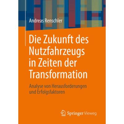 Die Zukunft des Nutzfahrzeugs in Zeiten der Transformation, Taschenbuch von Andreas Renschler, Springer Berlin, 978-3-662-63926-9