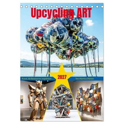 Upcycling ART - Kunst, die Ressourcen respektiert (Tischkalender 2027 DIN A5 hoch), CALVENDO Monatskalender