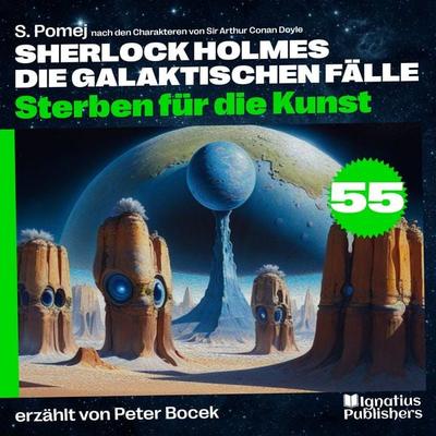 Sterben für die Kunst (Sherlock Holmes - Die galaktischen Fälle, Folge 55) - Arthur Conan Doyle,S. Pomej, Audio, 9783711911025