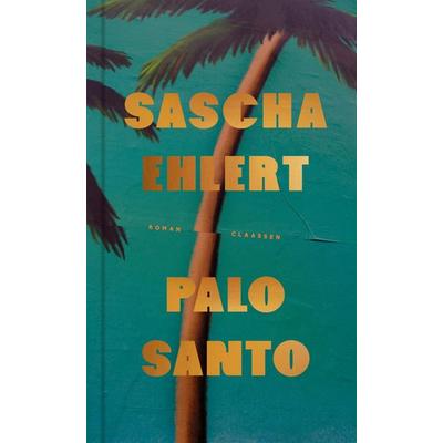 Palo Santo, Gebundene Ausgabe von Sascha Ehlert, Claassen, 978-3-546-10111-0