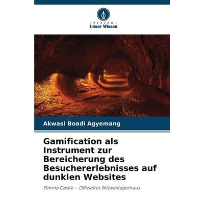 Boadi Agyemang, A: Gamification als Instrument zur Bereicher, Taschenbuch von Akwasi Boadi Agyemang, Verlag Unser Wissen, 978-620-0-75756-2