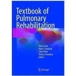 Textbook of Pulmonary Rehabilitation, Ratgeber von Enrico Clini, Fabio Pitta, Anne E. Holland, Thierry Troosters