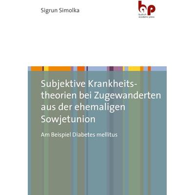 Subjektive Krankheitstheorien bei Zugewanderten aus der ehemaligen Sowjetunion, Taschenbuch von Sigrun Simolka, Barbara Budrich Academic Press,