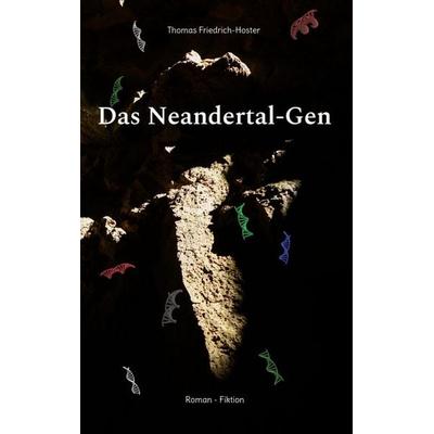 Das Neandertal-Gen, Gebundene Ausgabe von Thomas Friedrich-Hoster, BoD – Books on Demand, 978-3-7504-0629-2