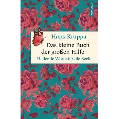 Das kleine Buch der großen Hilfe. Heilende Worte für die Seele, Gebundene Ausgabe von Hans Kruppa, Anaconda, 978-3-7306-0865-4