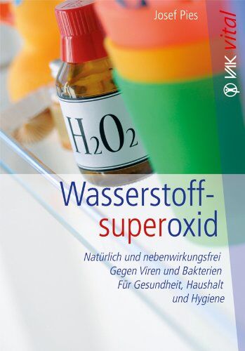 Josef Pies - Wasserstoffsuperoxid: Natürlich und nebenwirkungsfrei - Gegen Viren und Bakterien - Für Gesundheit, Haushalt und Hygiene - Preis vom 09.10.2026 07:28:09 h