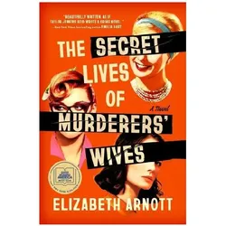 The Secret Lives of Murderers' Wives: A GMA Book Club Pick, Belletristik von Elizabeth Arnott