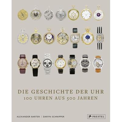 Die Geschichte der Uhr, Gebundene Ausgabe von Alexander Barter,Daryn Schnipper, Prestel, 978-3-7913-7976-0