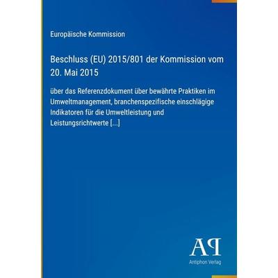 Beschluss (EU) 2015/801 der Kommission vom 20. Mai 2015, Gebundene Ausgabe von Europäische Kommission, Antiphon Verlag, 978-3-387-99341-7