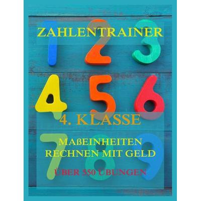 Zahlentrainer, 4. Klasse: Maßeinheiten, Rechnen mit Geld, Taschenbuch von , Jazzybee Verlag, 978-3-8496-6687-3