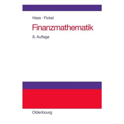 Finanzmathematik, Gebundene Ausgabe von Otto Hass,Norman Fickel, De Gruyter Oldenbourg, 978-3-486-59663-2