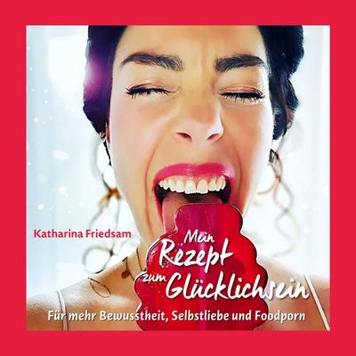 Mein Rezept zum Glücklichsein, Taschenbuch von Katharina Friedsam, BoD – Books on Demand, 978-3-7543-2687-9