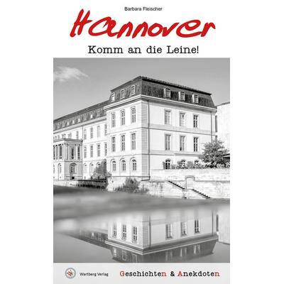 Geschichten und Anekdoten aus Hannover, Gebundene Ausgabe von Barbara Fleischer, Wartberg Verlag, 978-3-8313-3572-5