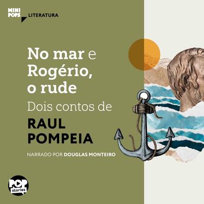No mar e Rogério, o rude: Dois contos de Raul Pompeia - Raul Pompeia, Audio, 9786554110976