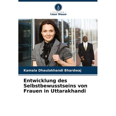 Entwicklung des Selbstbewusstseins von Frauen in Uttarakhandi, Taschenbuch von Kamala Dhaulakhandi Bhardwaj, Verlag Unser Wissen, 978-620-7-75273-7