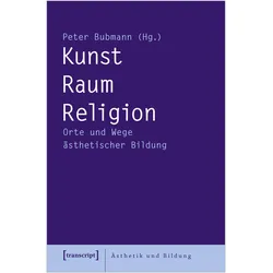 Kunst - Raum - Religion, Fachbücher von Peter Bubmann