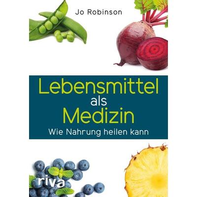 Lebensmittel als Medizin, Taschenbuch von Jo Robinson, Riva, 978-3-7423-0505-3