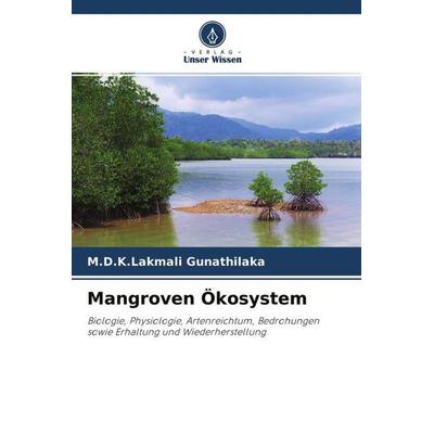 Mangroven Ökosystem, Taschenbuch von K. Lakmali Gunathilaka, Verlag Unser Wissen, 978-620-4-53861-7