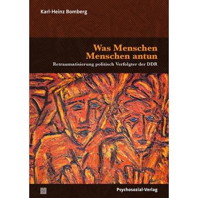 Was Menschen Menschen antun, Taschenbuch von Karl-Heinz Bomberg, Psychosozial, 978-3-8379-3381-9