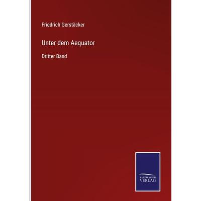 Unter dem Aequator, Gebundene Ausgabe von Friedrich Gerstäcker, Outlook, 978-3-375-08871-2