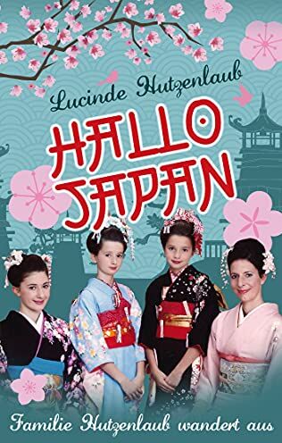 Lucinde Hutzenlaub - Hallo Japan: Familie Hutzenlaub wandert aus - Preis vom 16.10.2026 11:41:07 h