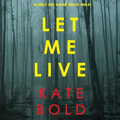 Let Me Live (An Ashley Hope Suspense Thriller—Book 3) - Kate Bold, Audio, 9781094322599