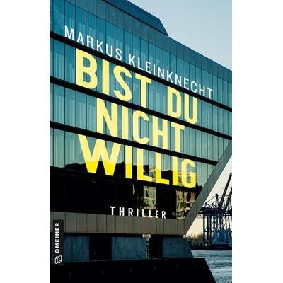 Bist du nicht willig, Taschenbuch von Markus Kleinknecht, Gmeiner-Verlag, 978-3-8392-0560-0