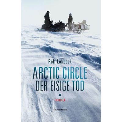 Arctic Circle – Der eisige Tod, Taschenbuch von Rolf Lohbeck, Fischer, Karin, 978-3-8422-4661-4