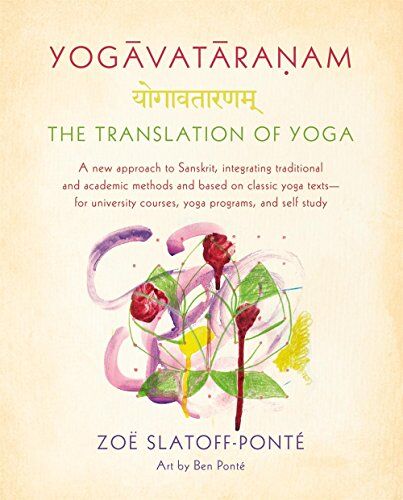 Zoe Slatoff-Ponte - Yogavataranam: The Translation of Yoga: A New Approach to Sanskrit, Integrating Traditional and Academic Methods and Based on Classic Yoga Texts, for - Preis vom 14.10.2026 23:07:16 h