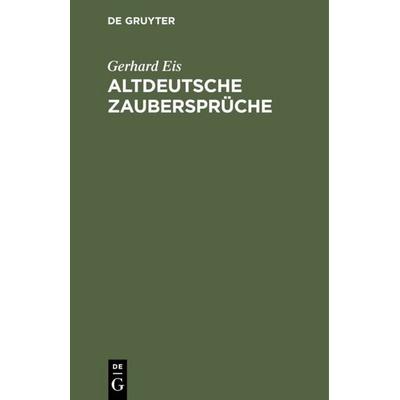 Altdeutsche Zaubersprüche, Gebundene Ausgabe von Gerhard Eis, De Gruyter, 978-3-11-000337-6