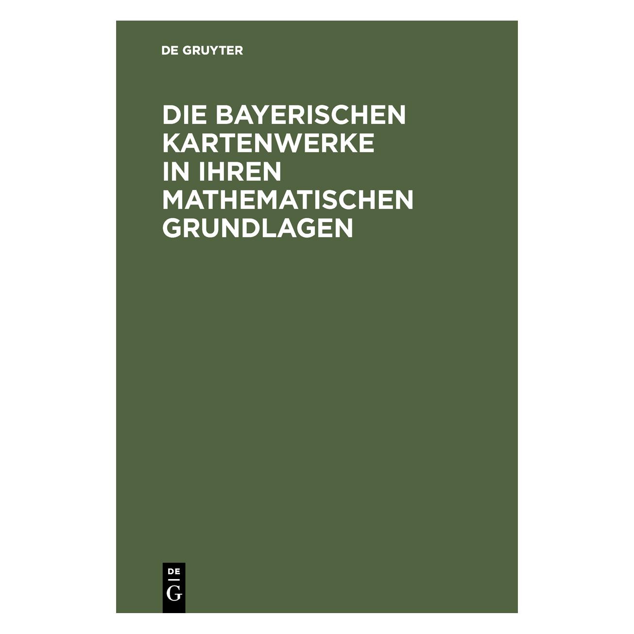 De Gruyter Die Bayerischen Kartenwerke in ihren ma (Deutsch, Hardcover) (67826594)