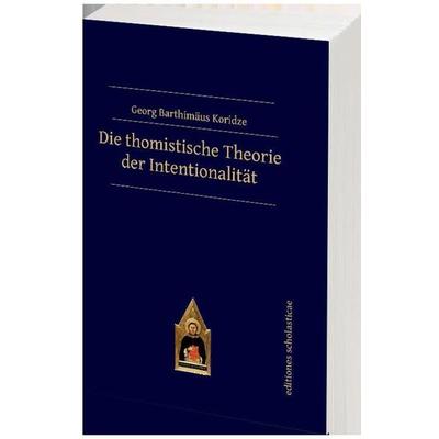 Die thomistische Theorie der Intentionalität, Taschenbuch von Georg Barthimäus Koridze, Editiones scholasticae, 978-3-86838-241-9