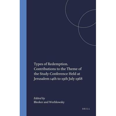 Types of Redemption. Contributions to the Theme of the Study-Conference Held at Jerusalem 14th to 19th July 1968, von , Brill, 978-90-04-01619-4