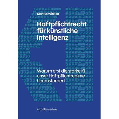 Haftpflichtrecht für künstliche Intelligenz, Gebundene Ausgabe von Markus Winkler, EIZ Publishing, 978-3-03994-023-3