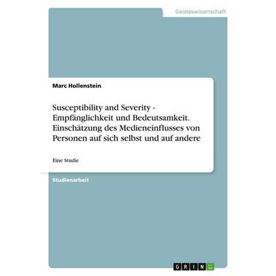 Susceptibility and Severity - Empfänglichkeit und Bedeutsamkeit. Einschätzung des Medieneinflusses von Personen auf sich selbst und auf andere,