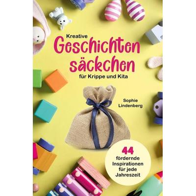 Kreative Geschichtensäckchen für Krippe und Kita, Taschenbuch von Sophie Lindenberg, Tredition, 978-3-949772-60-3