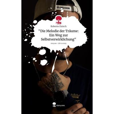 'Die Melodie der Träume: Ein Weg zur Selbstverwirklichung'. Life is a Story - story.one, Gebundene Ausgabe von Roberto Dziech, Storylution,