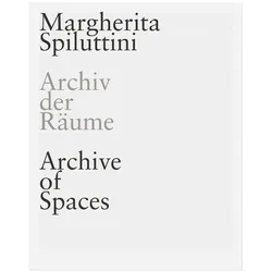 MARGHERITA SPILUTTINI. Archiv der Räume/ Archive of Spaces, Fachbücher von Margherita Spiluttini