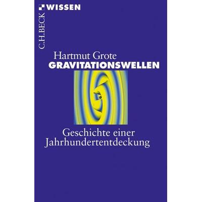 Gravitationswellen, Taschenbuch von Hartmut Grote, C.H. Beck, 978-3-406-71941-7
