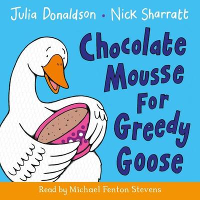 Chocolate Mousse for Greedy Goose - Julia Donaldson, Audio, 9781529046298