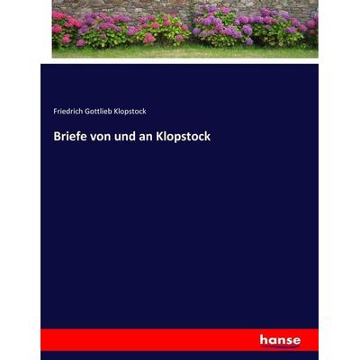Briefe von und an Klopstock, Taschenbuch von Friedrich Gottlieb Klopstock, Hansebooks, 978-3-7434-0630-8