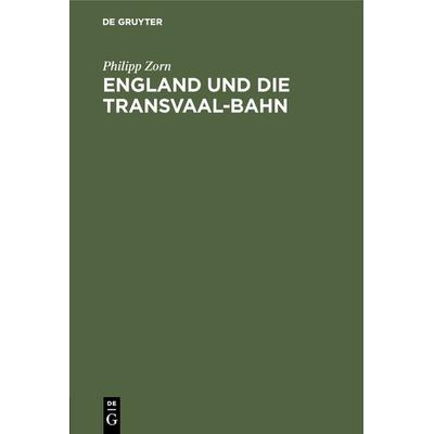 England und die Transvaal-Bahn, Gebundene Ausgabe von Philipp Zorn, De Gruyter, 978-3-11-126864-4