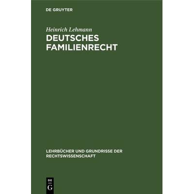 Deutsches Familienrecht, Gebundene Ausgabe von Heinrich Lehmann, De Gruyter, 978-3-11-116591-2