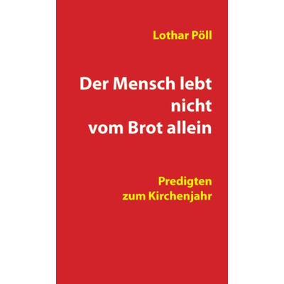 Der Mensch lebt nicht vom Brot allein, Taschenbuch von Lothar Pöll, Traugott Bautz, 978-3-88309-653-7