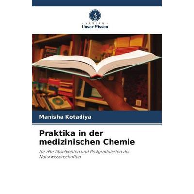 Praktika in der medizinischen Chemie, Taschenbuch von Manisha Kotadiya, Verlag Unser Wissen, 978-620-5-02040-1