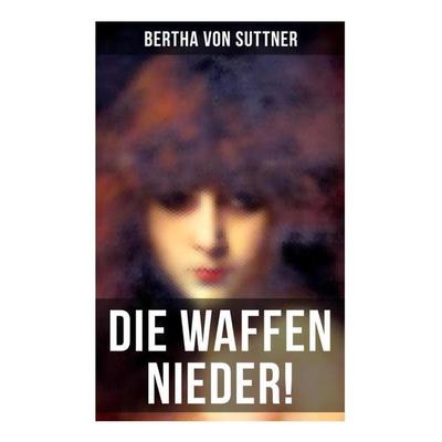 Die Waffen nieder!, Taschenbuch von Bertha Suttner, Musaicum Books, 978-80-272-5596-2